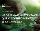 “Nada é Mais Sustentável que o Conhecimento”